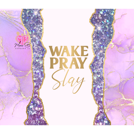 Wake, Pray, Slay!