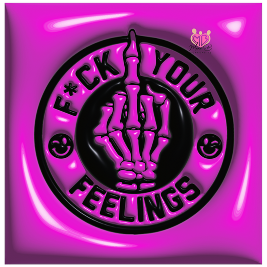 F your feelings