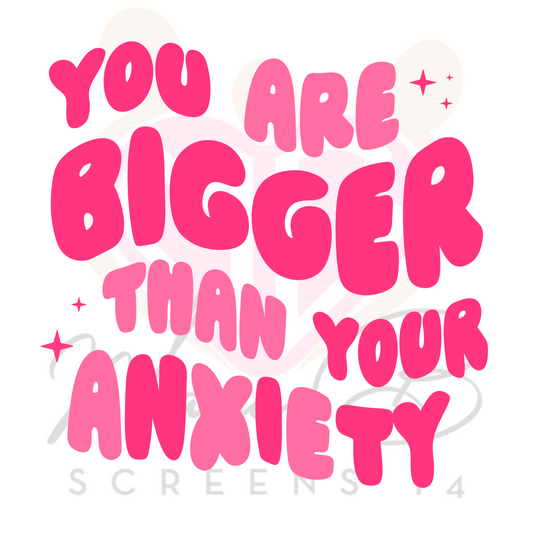 Bigger than your Anxiety
