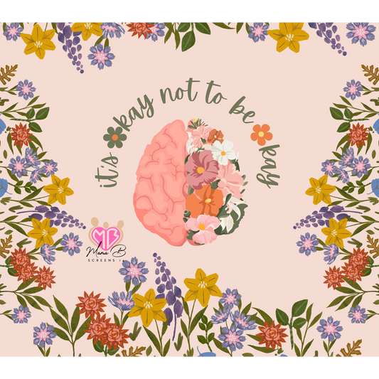 Floral- Its ok to not be ok